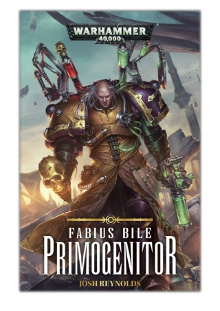 [PDF] Free Download Fabius Bile : Primogenitor By Josh Reynolds