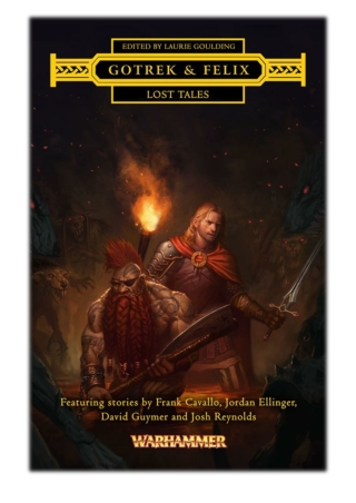 [PDF] Free Download Gotrek & Felix: Lost Tales By Josh Reynolds, Frank Cavallo, David Guymer, Jordan Ellinger & Laurie G