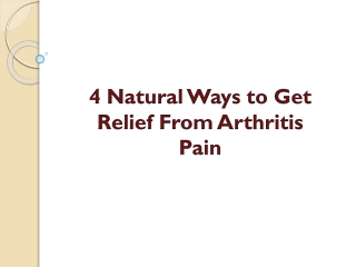 4 Natural Ways to Get Relief From Arthritis Pain