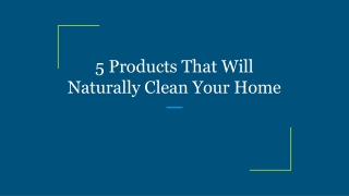 5 Products That Will Naturally Clean Your Home