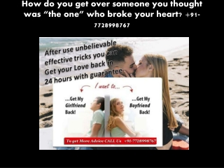 How do you get over someone you thought was “the one” who broke your heart? 91-7728998767