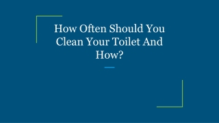 How Often Should You Clean Your Toilet And How?