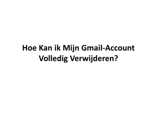 Hoe kan ik mijn Gmail-account volledig verwijderen?