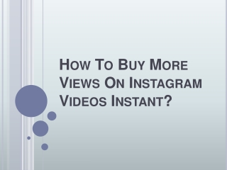 How To Buy More Views On Instagram Videos Instant?