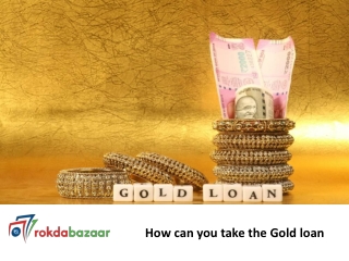 How can you take the Gold loan?