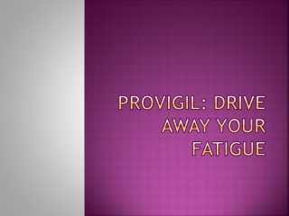 Provigil: Drive away your Fatigue