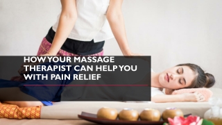 How Your Massage Therapist Can Help You With Pain Relief