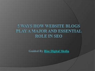 5 Ways How Website Blogs Play a Major and Essential Role in SEO