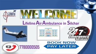 Lifeline Air Ambulance in Silchar Comprehensive Package of Ideal Patient Transfer