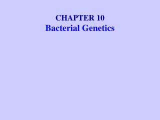 CHAPTER 10 Bacterial Genetics
