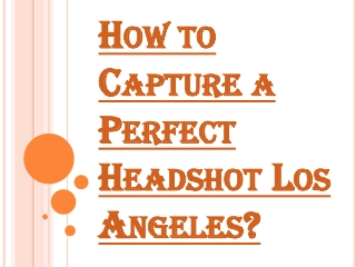 Reason Why People Prefer Professionals for their Headshots Los Angeles
