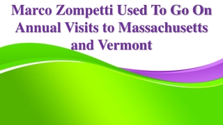 Marco Zompetti Used To Go On Annual Visits to Massachusetts and Vermont