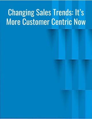 Changing Sales Trends: It’s More Customer Centric Now