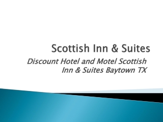 Scottish Inn & Suites – Hire Our Hotel Rooms for Your Baytown Tour