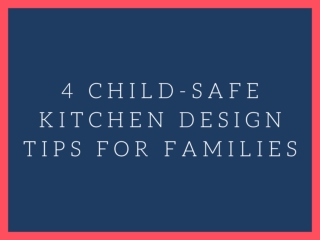 4 child-safe kitchen design tips for families