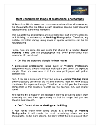 Now, if you are a novice and trying your luck at a Jewish Wedding Video and Photography session for the first time then