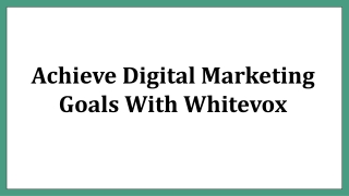 Achieve Digital Marketing Goals With Whitevox