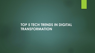 TOP 5 TECH TRENDS IN DIGITAL TRANSFORMATION