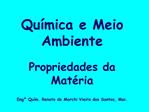 Qu mica e Meio Ambiente Propriedades da Mat ria Eng Qu m. Renato de Marchi Vieira dos Santos, Msc.