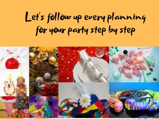 Let’s follow up every planning for your party step by step