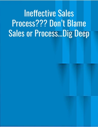 Ineffective Sales Process??? Don’t Blame Sales or Process…Dig Deep
