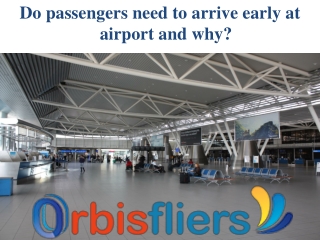 Do passengers need to arrive early at airport and why?