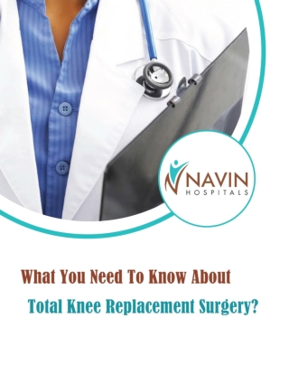 What You Need To Know About Total Knee Replacement Surgery?