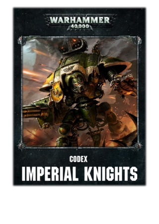 [PDF] Free Download Codex: Imperial Knights Enhanced Edition By Games Workshop