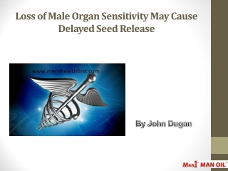 Loss of Male Organ Sensitivity May Cause Delayed Seed Release