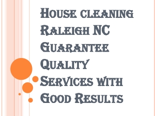 Whatever your needs, House cleaning Raleigh NC are sure to meet them!