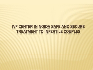 IVF Center in Noida Safe and Secure Treatment to Infertile Couples