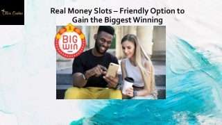 Real Money Slots Friendly Option to Gain the Biggest Winning