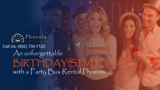 An Unforgettable BIRTHDAY’S DAY With A Party Bus Phoenix