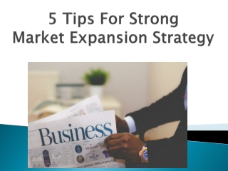 5 Tips For Strong Market Expansion Strategy