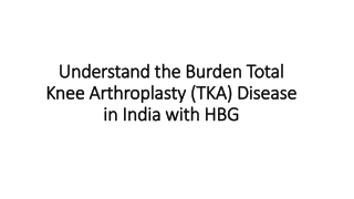 Understand the Burden Total Knee Arthroplasty (TKA) Disease in India with HBG