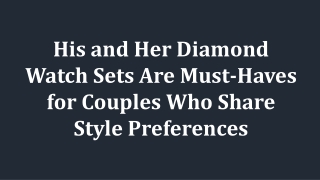 His and Her Diamond Watch Sets Are Must-Haves for Couples Who Share Style Preferences