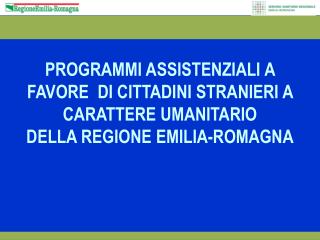 PROGRAMMI ASSISTENZIALI A FAVORE DI CITTADINI STRANIERI A CARATTERE UMANITARIO DELLA REGIONE EMILIA-ROMAGNA