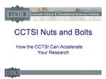 CCTSI Nuts and Bolts How the CCTSI Can Accelerate Your Research