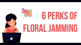 6 Perks of Floral Jamming