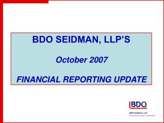 BDO SEIDMAN, LLP’S October 2007 FINANCIAL REPORTING UPDATE