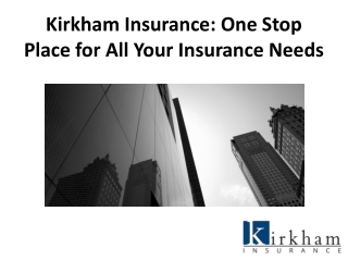 Kirkham Insurance: One-Stop Place for All Your Insurance Needs