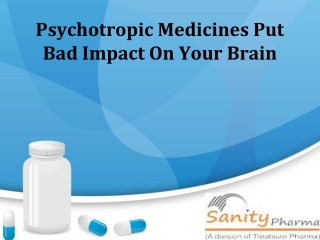 Do you know that Psychotropic Medicines impact badly?