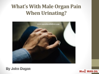 What’s With Male Organ Pain When Urinating?
