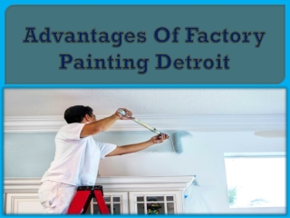 Advantages Of Factory Painting Detroit