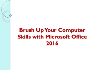 Brush Up Your Computer Skills with Microsoft Office 2016