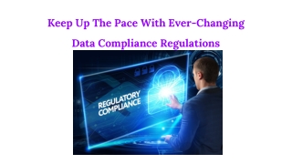Keep Up The Pace With Ever-Changing Data Compliance Regulations