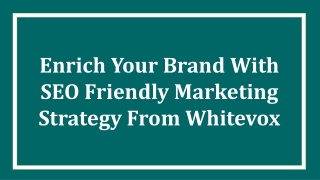 Enrich your brand with SEO friendly marketing strategy from Whitevox