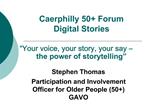 Caerphilly 50 Forum Digital Stories Your voice, your story, your say the power of storytelling