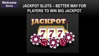 Jackpot Slots – Better Way for Players to Win Big Jackpot