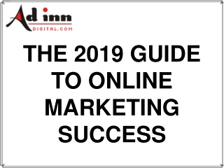 THE 2019 GUIDE TO ONLINE MARKETING SUCCESS